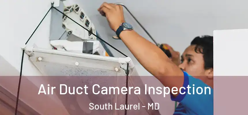  Air Duct Camera Inspection South Laurel - MD