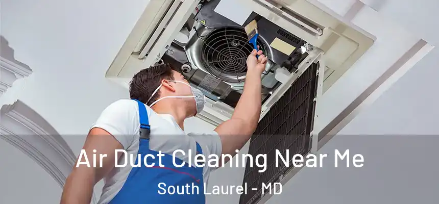  Air Duct Cleaning Near Me South Laurel - MD