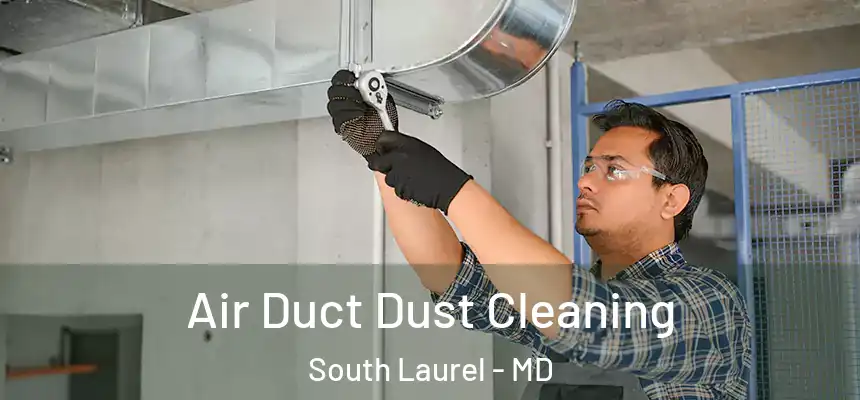 Air Duct Dust Cleaning South Laurel - MD