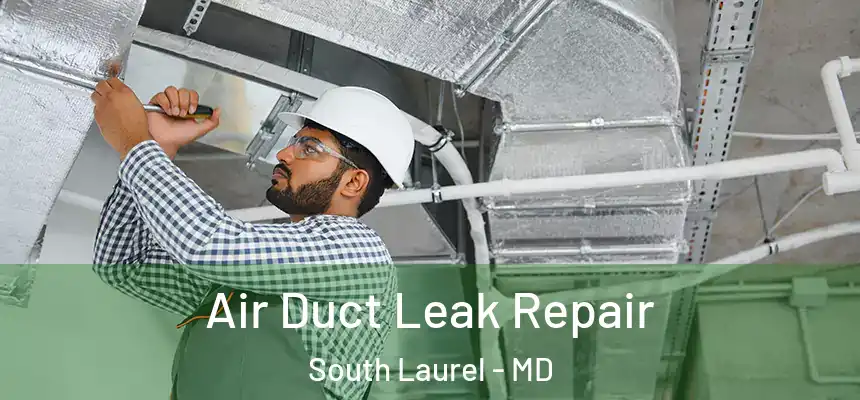  Air Duct Leak Repair South Laurel - MD