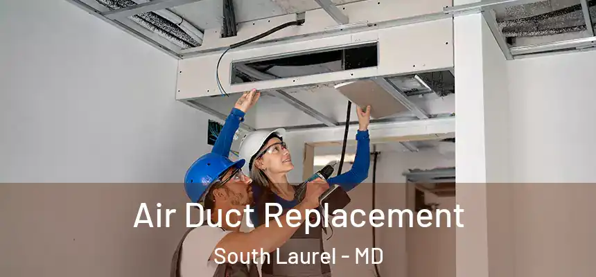 Air Duct Replacement South Laurel - MD