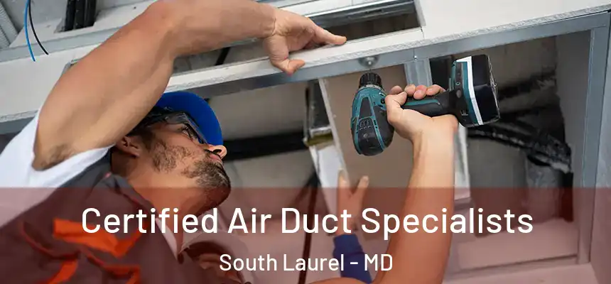 Certified Air Duct Specialists South Laurel - MD