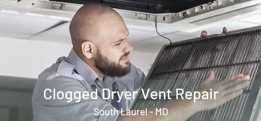  Clogged Dryer Vent Repair South Laurel - MD
