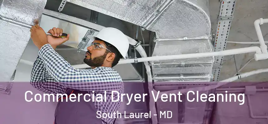 Commercial Dryer Vent Cleaning South Laurel - MD