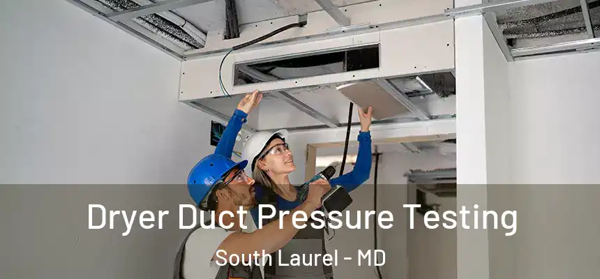  Dryer Duct Pressure Testing South Laurel - MD