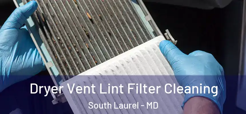 Dryer Vent Lint Filter Cleaning South Laurel - MD