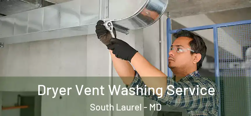 Dryer Vent Washing Service South Laurel - MD