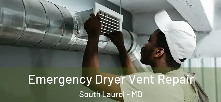 Emergency Dryer Vent Repair South Laurel - MD