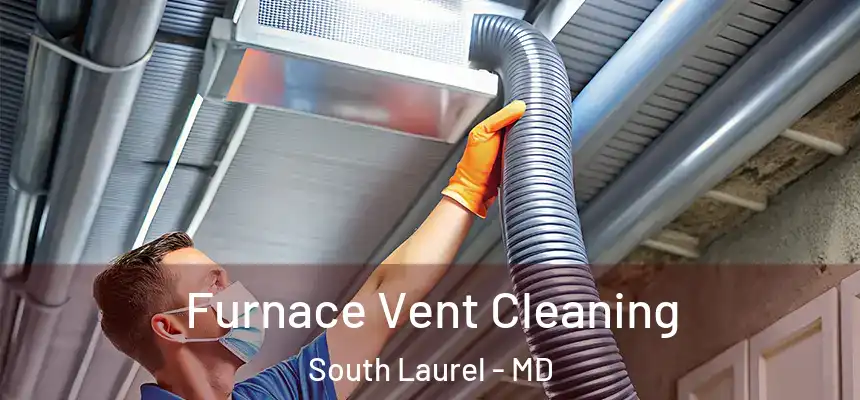 Furnace Vent Cleaning South Laurel - MD
