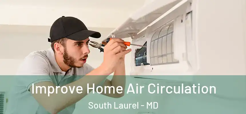  Improve Home Air Circulation South Laurel - MD
