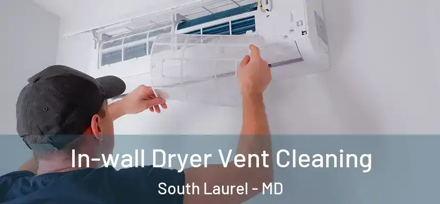 In-wall Dryer Vent Cleaning South Laurel - MD