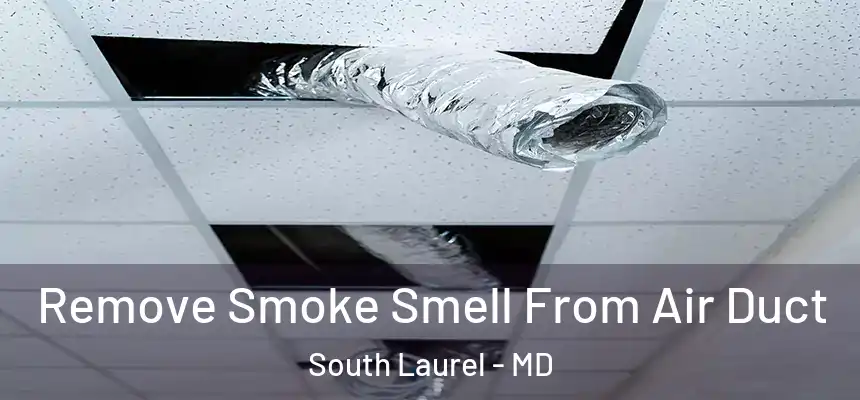 Remove Smoke Smell From Air Duct South Laurel - MD