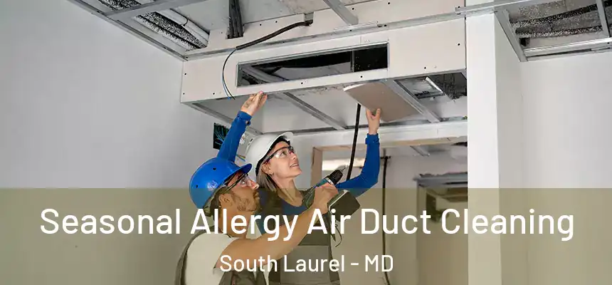  Seasonal Allergy Air Duct Cleaning South Laurel - MD