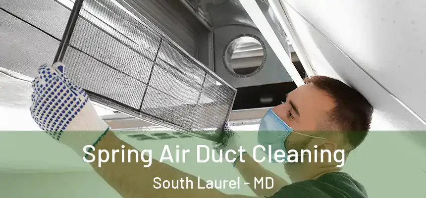 Spring Air Duct Cleaning South Laurel - MD