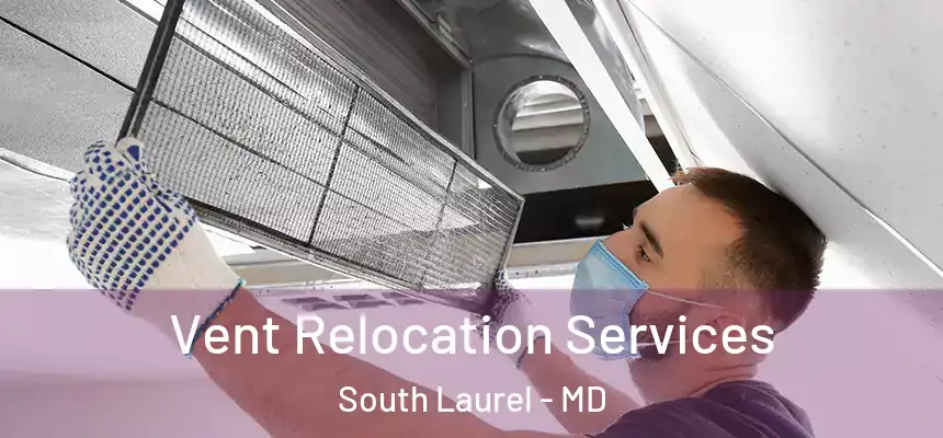 Vent Relocation Services South Laurel - MD