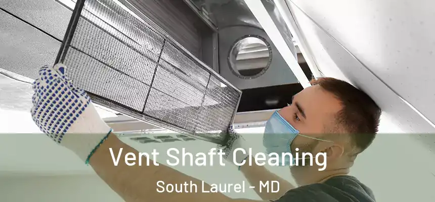 Vent Shaft Cleaning South Laurel - MD