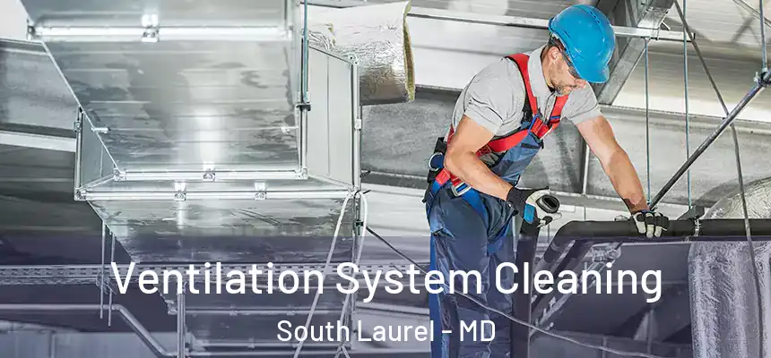  Ventilation System Cleaning South Laurel - MD