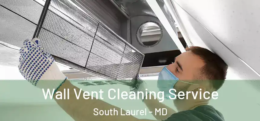 Wall Vent Cleaning Service South Laurel - MD